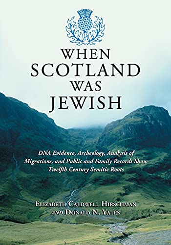 [9780786477098] When Scotland Was Jewish: DNA Evidence, Archeology, Analysis of Migrations, and Public and Family Records Show Twelfth Century Semitic Roots