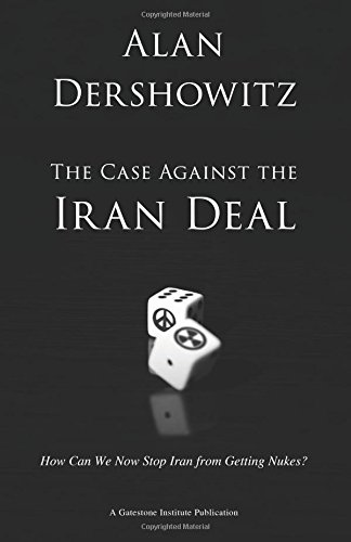 [9780795347566] The Case Against the Iran Deal: How Can We Now Stop Iran from Getting Nukes?