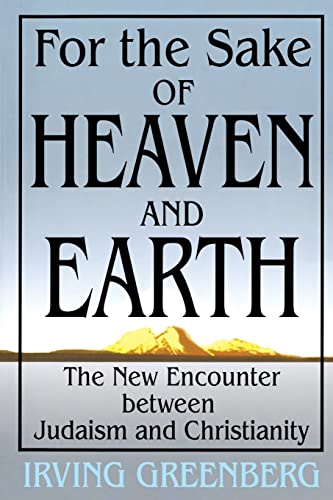 [9780827608078] For the Sake of Heaven and Earth: The New Encounter Between Judaism and Christianity