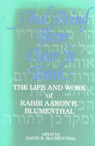 [9780881250824] And Bring Them Closer to Torah: The Life and Work of Rabbi Aaron H. Blumenthal