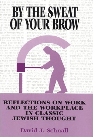 [9780881257519] By the Sweat of Your Brow: Reflections on Work and the Workplace in Classic Jewish Thought