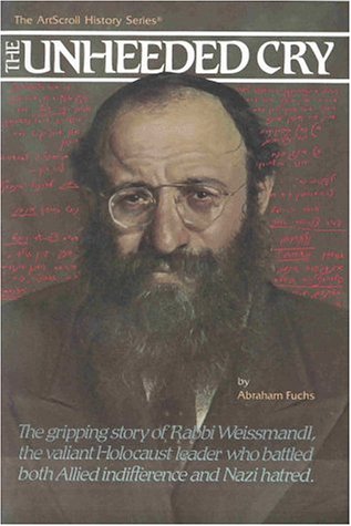 [9780899064680] The Unheeded Cry: The Gripping Story of Rabbi Chaim Michael Dov Weissmandl, the Valian Holocaust Leader Who Battled Both Allied Indiffer (ArtScroll History)
