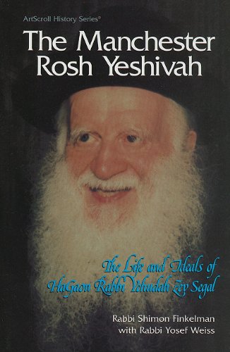 [9780899062877] The Manchester Rosh Yeshivah: The Life and Ideals of Hagaon Rabbio Yehudah Zev Segal (ArtScroll History)