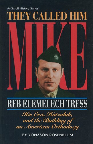 [9780899066233] They Called Him Mike: Reb Elemelech Tress: His Era, Hatzalah, and the Building of an American Orthodoxy (ArtScroll History) (Artscroll History Series)