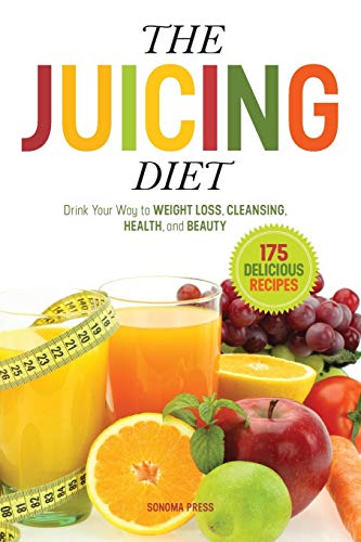 [9780989558600] The Juicing Diet: Drink Your Way to Weight Loss, Cleansing, Health, and Beauty