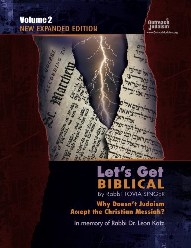 [9780996091312] Let's Get Biblical!: Why doesn't Judaism Accept the Christian Messiah? Volume 2