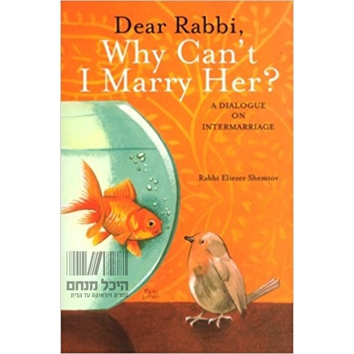 [9780996962506] Dear Rabbi, Why Can't I Marry Her?