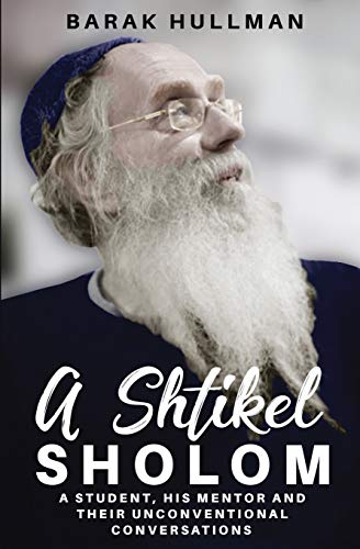 [9780999389621] A Shtikel Sholom: A Student, His Mentor and Their Unconventional Conversations