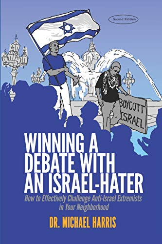 [9780999412794] Winning a Debate with an Israel-Hater: How to Effectively Challenge Anti-Israel Extremists in Your Neighborhood