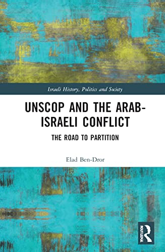 [9781032059631] UNSCOP and the Arab-Israeli Conflict: The Road to Partition (Israeli History, Politics and Society)