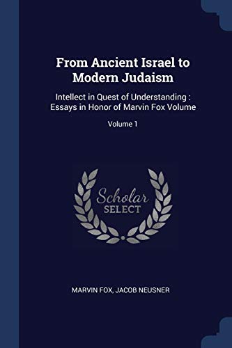 [9781376645330] From Ancient Israel to Modern Judaism: Intellect in Quest of Understanding : Essays in Honor of Marvin Fox Volume; Volume 1