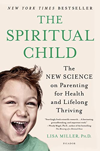 [9781250033833] The Spiritual Child: The New Science on Parenting for Health and Lifelong Thriving