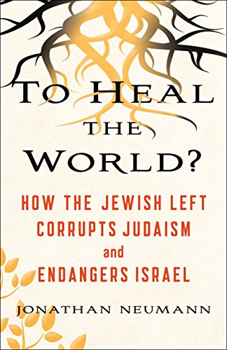[9781250160874] To Heal the World?: How the Jewish Left Corrupts Judaism and Endangers Israel