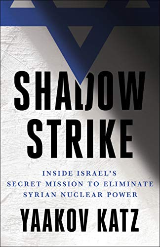 [9781250191274] Shadow Strike: Inside Israel's Secret Mission to Eliminate Syrian Nuclear Power