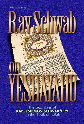 [9781422609453] Rav Schwab on Yeshayahu: The Teachings of Rabbi Shimon Schwab on the Book of Isaiah