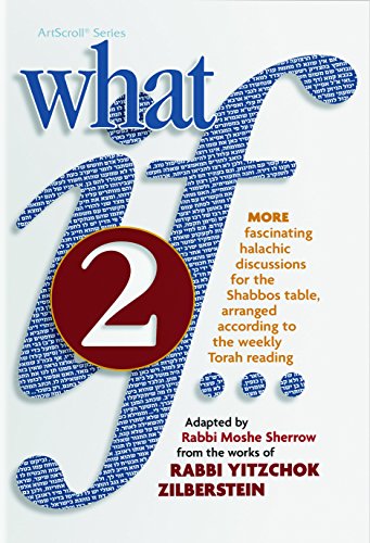 [9781422615348] What If... Volume 2: Fascinating Halachic discussions, for the Shabbos Table, arranged according to the weekly Torah Reading