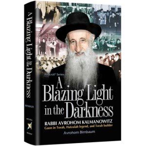 [9781422623268] A Blazing Light in the Darkness Rabbi Avrohom Kalmanowitz – Gaon in Torah, Hatzalah Legend, and Torah Builder