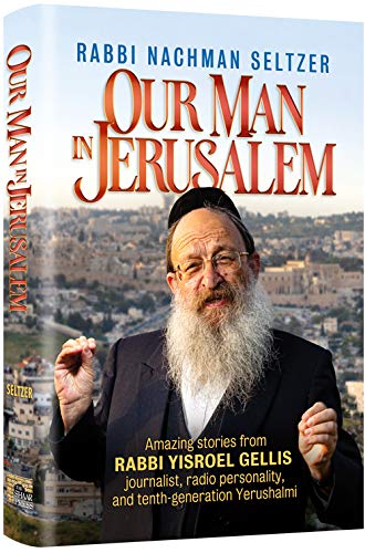 [9781422626061] Our Man in Jerusalem Amazing stories from Rabbi Yisroel Gellis, journalist, radio personality, and tenth-generation Yerushalmi