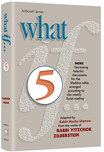 [9781422629741] What If... Volume 5 More fascinating Halachic discussions, for the Shabbos Table, arranged according to the weekly Torah Reading