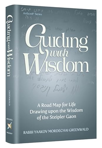 [9781422632659] Guiding With Wisdom: A Road Map For Life Drawing Upon The Wisdom of the Steipler Gaon