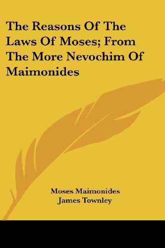 [9781432545352] The Reasons Of The Laws Of Moses; From The More Nevochim Of Maimonides