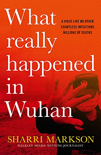 [9781460761083] What Really Happened In Wuhan: A Virus Like No Other, Countless Infections, Millions of Deaths