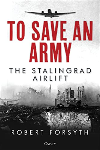 [9781472845412] To Save An Army: The Stalingrad Airlift