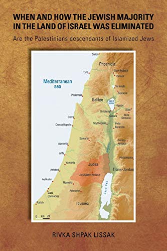 [9781503599079] When and How the Jewish Majority in the Land of Israel Was Eliminated: Are the Palestinians descendants of Islamized Jews