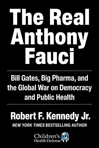 [9781510766808] Real Anthony Fauci: Bill Gates, Big Pharma, and the Global War on Democracy and Public Health (Children’s Health Defense)