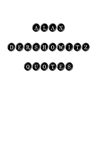 [9781535054027] Alan Dershowitz: Alan Dershowitz, quotes, quotations, famous quotes