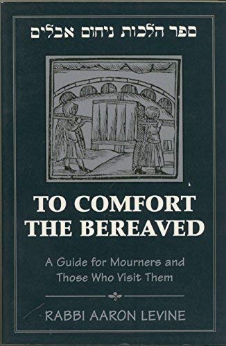 [9781568219660] To Comfort the Bereaved: A Guide for Mourners and Those Who Visit Them