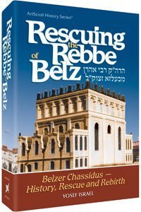 [9781578190591] Rescuing the Rebbe of Belz; Belzer Chassidus - History, Rescue and Rebirth