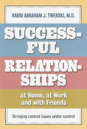 [9781578193486] Successful Relationships at Home, at Work and with Friends: Bringing Control Issues Under Control