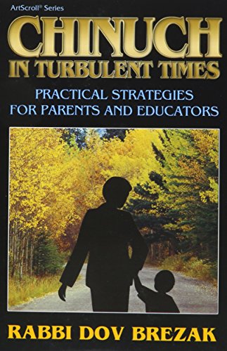 [9781578197552] Chinuch in turbulent times: Practical strategies for parents and educators (ArtScroll series)
