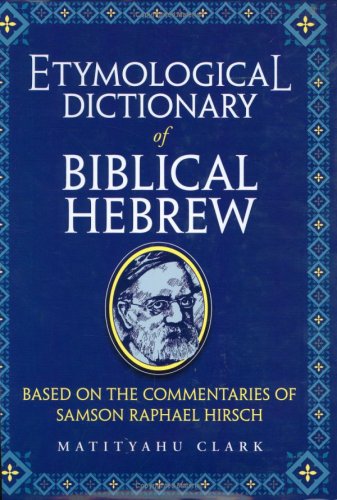 [9781583304310] Etymological Dictionary of Biblical Hebrew: Based on the Commentaries of Samson Raphael Hirsch