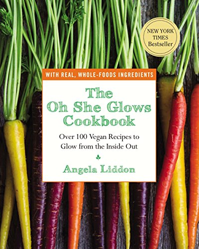 [9781583335277] The Oh She Glows Cookbook: Over 100 Vegan Recipes to Glow from the Inside Out