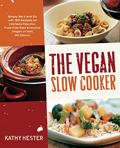[9781592334643] The Vegan Slow Cooker: Simply Set It and Go with 150 Recipes for Intensely Flavorful, Fuss-Free Fare Everyone (Vegan or Not!) Will Devour