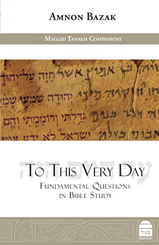 [9781592645152] To This Very Day: Fundamental Questions in the Bible Study | Maggid Studies in Tanakh Series
