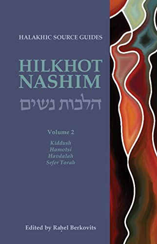 [9781592645725] Hilkhot Nashim: Halakhic Source Guides Volume 2: Kiddush, Hamotsi, Havdalah, Sefer Torah (The Halakhic Source Guides, 2) (English and Hebrew Edition)