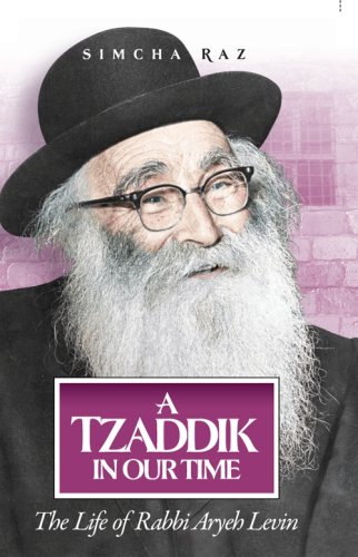 [9781598262490] A Tzaddik in Our Time: The Life of Rabbi Aryeh Levin
