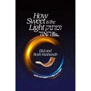 [9781600917219] How Sweet is the Light - Umasok Ha'or - Elul and Rosh Hashanah