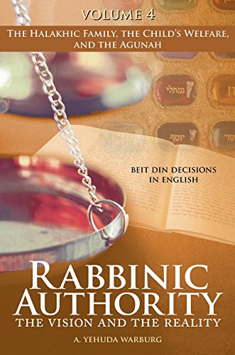 [9781602803060] Rabbinic Authority, Volume 4: The Vision and the Reality - The Halakhic Family, the Child's Welfare, and the Agunah