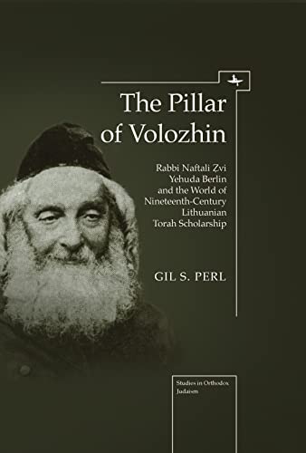 [9781618113016] The Pillar of Volozhin: Rabbi Naftali Zvi Yehuda Berlin and the World of Nineteenth-Century Lithuanian Torah Scholarship (Studies in Orthodox Judaism)