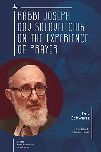 [9781618117199] Rabbi Joseph Dov Soloveitchik on the Experience of Prayer (Emunot: Jewish Philosophy and Kabbalah)