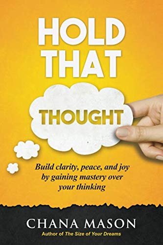[9781623930103] Hold that Thought: Build clarity, peace, and joy by gaining mastery over your thinking