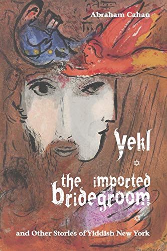 [9781627300957] Yekl, the Imported Bridegroom, and Other Stories of Yiddish New York