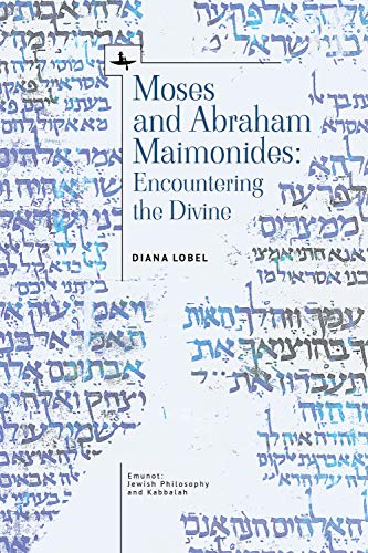 [9781644695371] Moses and Abraham Maimonides: Encountering the Divine (Emunot: Jewish Philosophy and Kabbalah)
