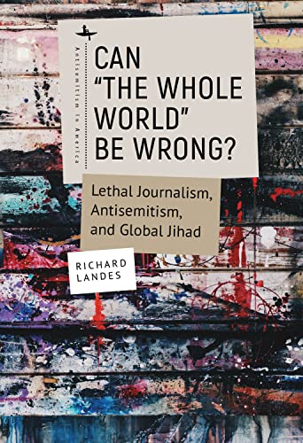 [9781644699942] Can “The Whole World” Be Wrong?: Lethal Journalism, Antisemitism, and Global Jihad (Antisemitism in America)