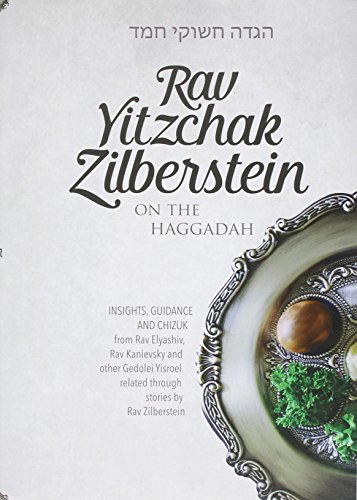 [9781680252422] Rav Yitzchak Zilberstein Haggadah - Insights, Guidance and Chizuk from Rav Elyashiv, Rav Kanievsky and other Gedolei Yisroel related through stories by Rav Zilberstein