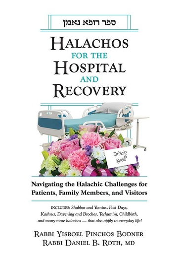 [9781680255379] Halachos for Hospital and Recovery: Navigating The Halachic Challenges For Patients, Family Members, And Visitors